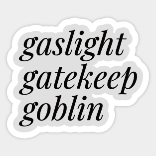 Gaslight, Gatekeep, Goblin Sticker